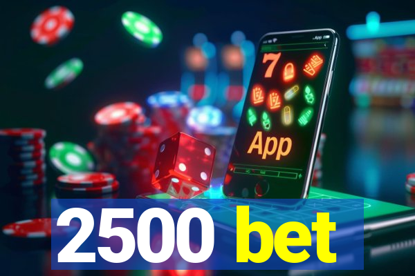 2500 bet